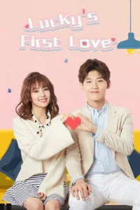 Lucky’s First Love (2019) Chinese Drama