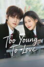 Too Young To Love (2026) Chinese Drama